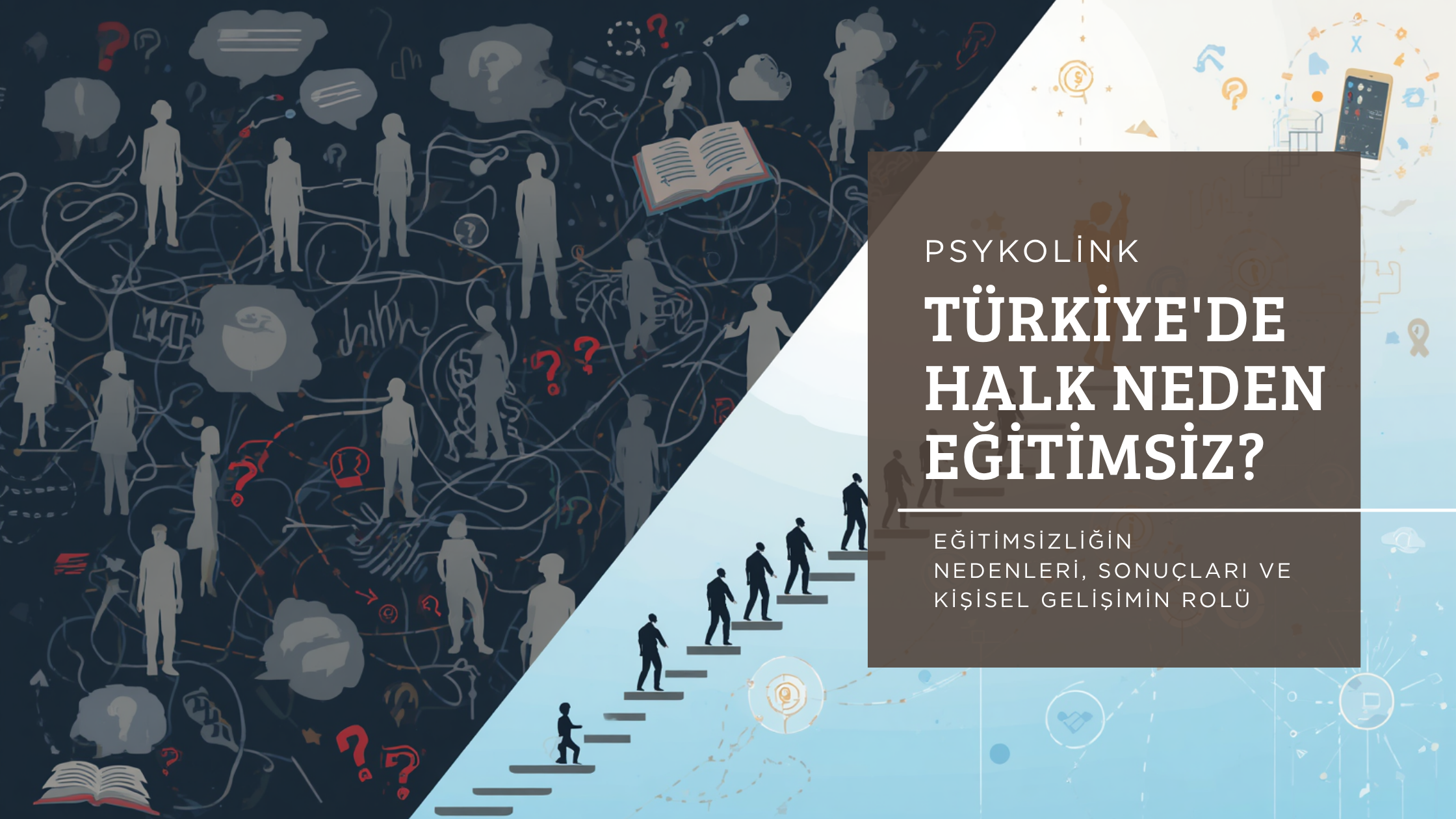 Türkiye’de Halk Neden Eğitimsiz? Eğitimsizliğin Nedenleri, Sonuçları ve Kişisel Gelişimin Rolü
